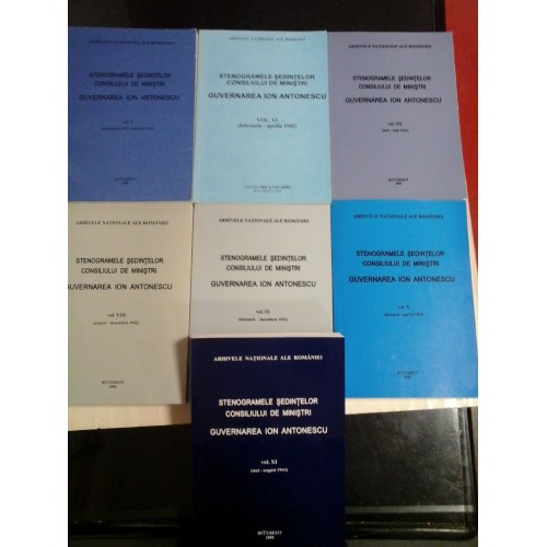 STENOGRAMELE SEDINTELOR CONSILIULUI DE MINISTRI * GUVERNAREA ION ANTONESCU 7 volume: vol.V; VI; VII; VIII; IX; X; XI STENOGRAMELE SEDINTELOR CONSILIULUI DE MINISTRI * GUVERNAREA ION ANTONESCU 7 volume: vol.V; VI; VII; VIII; IX; X; XI